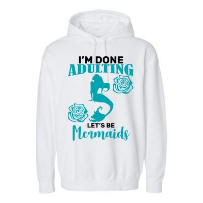 I'm Done Adulting Lets Be Mermaids Garment-Dyed Fleece Hoodie