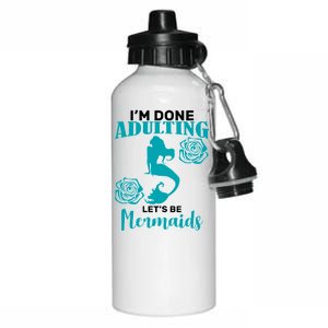 I'm Done Adulting Lets Be Mermaids Aluminum Water Bottle