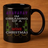 I'm Dreaming Of A Wine Christmas Ugly 11oz C Handle Ceramic Mug