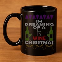 I'm Dreaming Of A Wine Christmas Ugly 11oz C Handle Ceramic Mug
