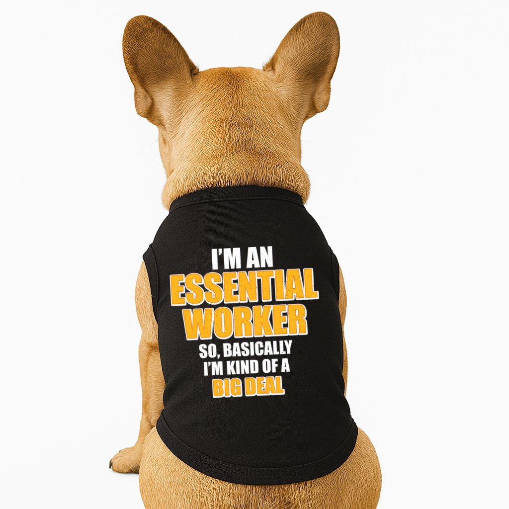 I'm Essential Worker So Basically I'm Kind of A Big Deal Doggie Tank
