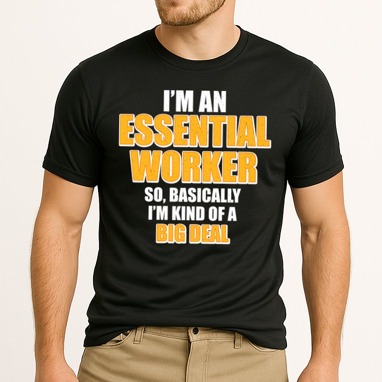I'm Essential Worker So Basically I'm Kind of A Big Deal Performance Shirt