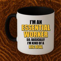 I'm Essential Worker So Basically I'm Kind of A Big Deal Mug