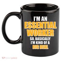 I'm Essential Worker So Basically I'm Kind of A Big Deal 11oz C Handle Ceramic Mug