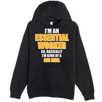 I'm Essential Worker So Basically I'm Kind of A Big Deal Premium Pullover Hoodie