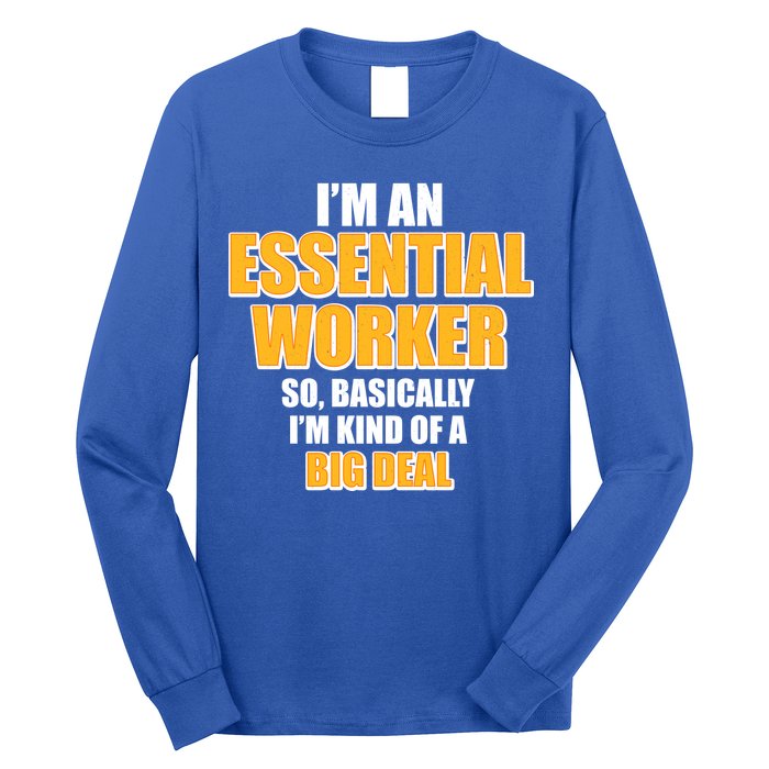 I'm Essential Worker So Basically I'm Kind of A Big Deal Long Sleeve Shirt