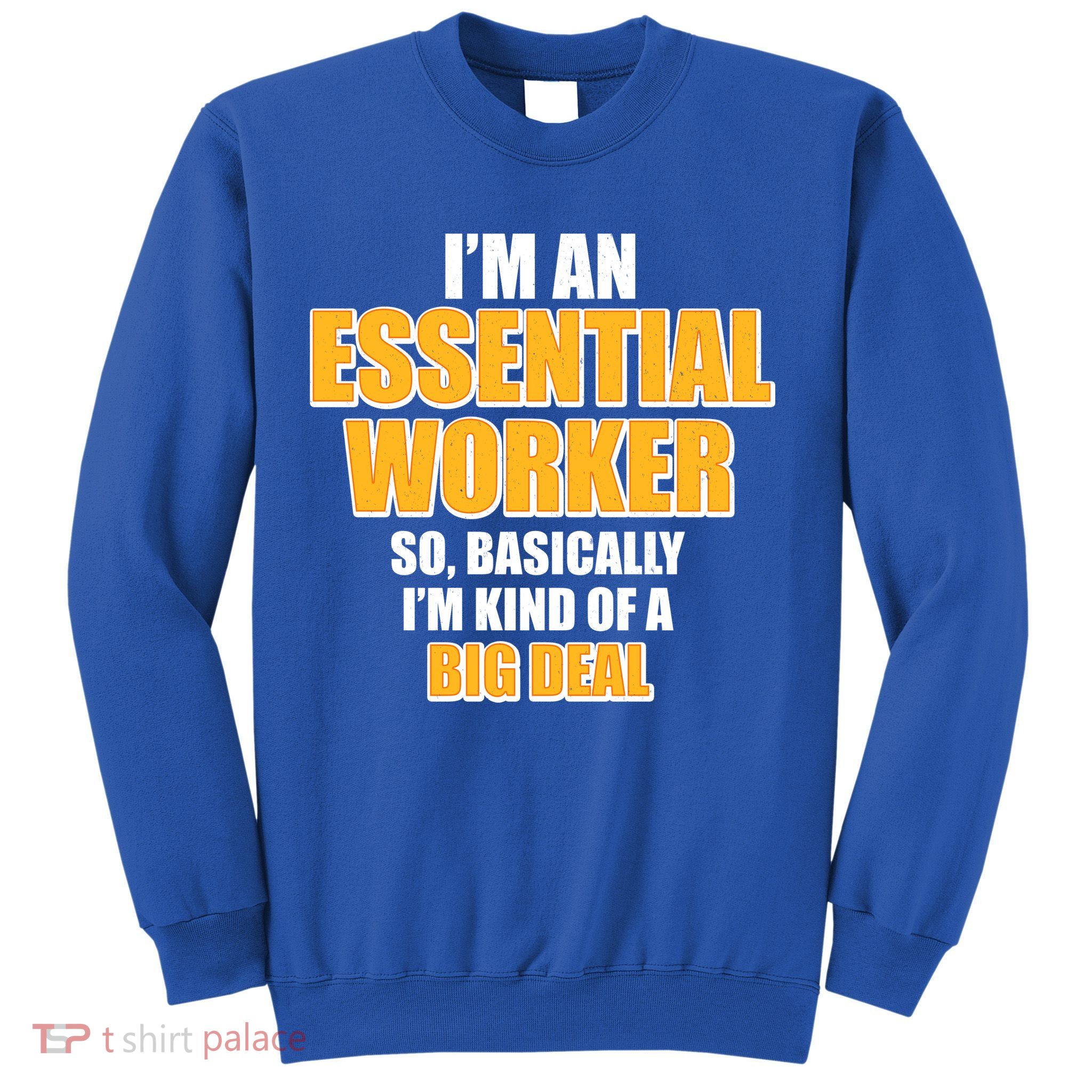 I'm Essential Worker So Basically I'm Kind of A Big Deal Sweatshirt