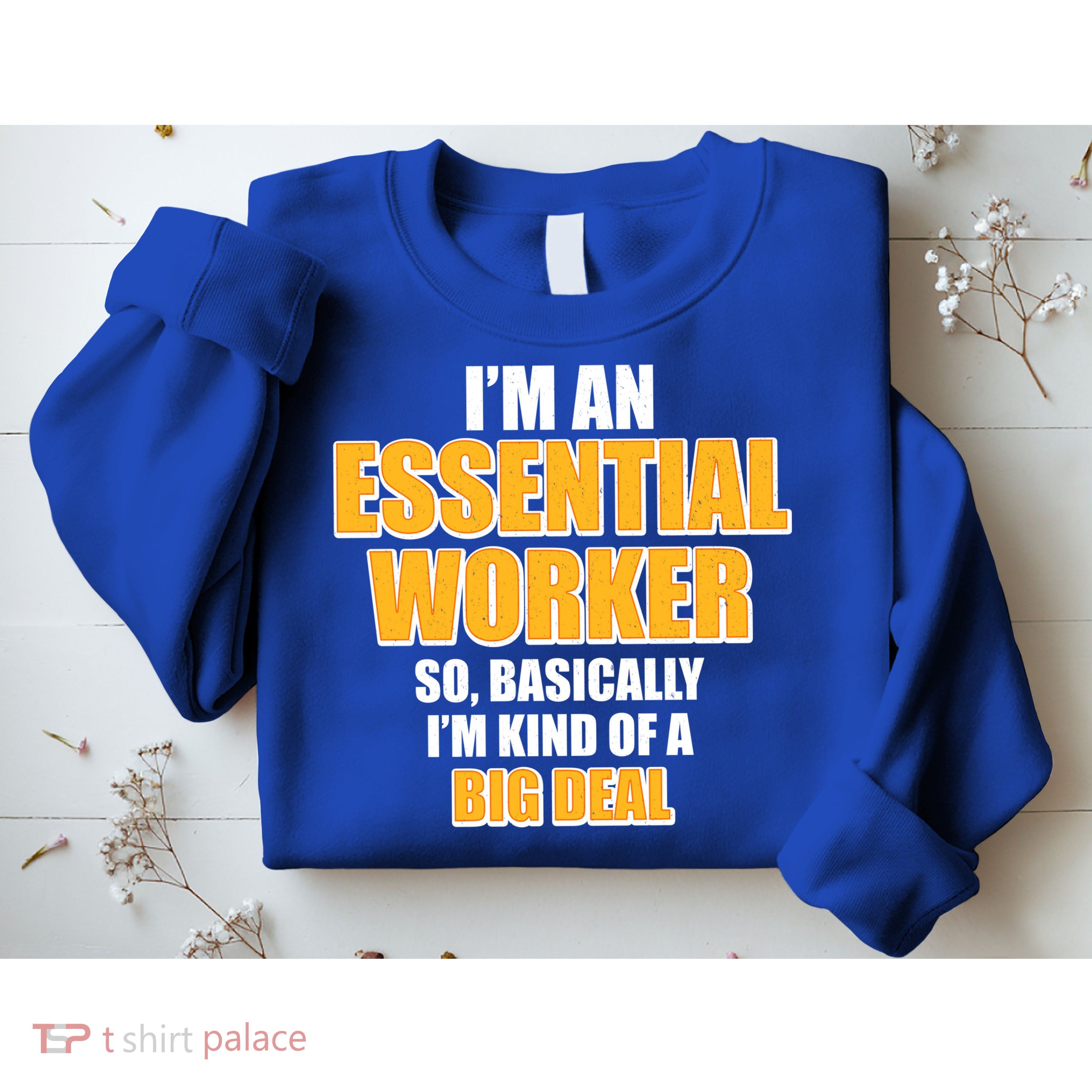 I'm Essential Worker So Basically I'm Kind of A Big Deal Sweatshirt