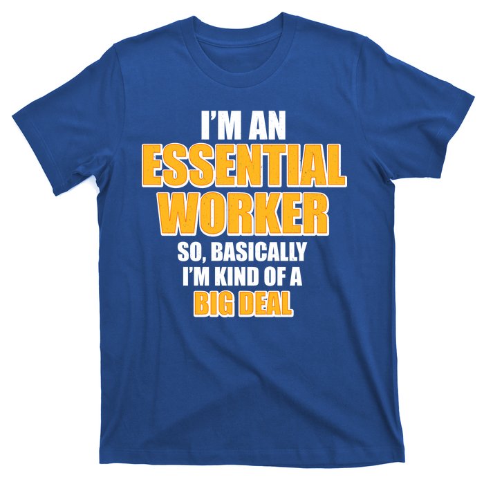 I'm Essential Worker So Basically I'm Kind of A Big Deal T-Shirt