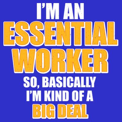 I'm Essential Worker So Basically I'm Kind of A Big Deal T-Shirt