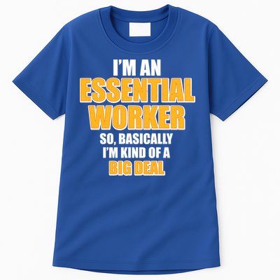 I'm Essential Worker So Basically I'm Kind of A Big Deal Tall T-Shirt