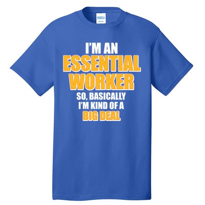 I'm Essential Worker So Basically I'm Kind of A Big Deal Tall T-Shirt