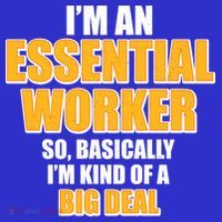 I'm Essential Worker So Basically I'm Kind of A Big Deal Tall T-Shirt