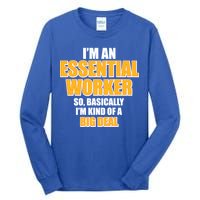 I'm Essential Worker So Basically I'm Kind of A Big Deal Tall Long Sleeve T-Shirt