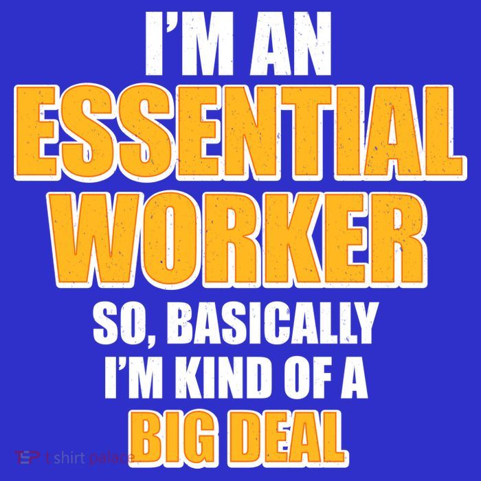 I'm Essential Worker So Basically I'm Kind of A Big Deal Poster