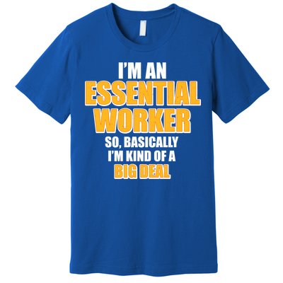 I'm Essential Worker So Basically I'm Kind of A Big Deal Premium T-Shirt