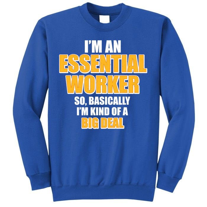 I'm Essential Worker So Basically I'm Kind of A Big Deal Tall Sweatshirt