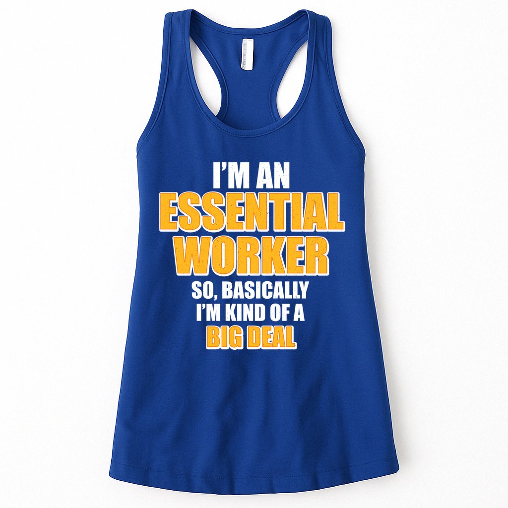 I'm Essential Worker So Basically I'm Kind of A Big Deal Womens Tank Top