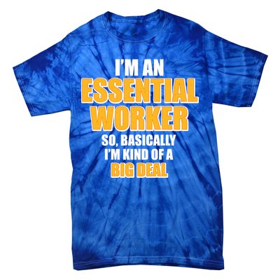 I'm Essential Worker So Basically I'm Kind of A Big Deal Tie-Dye T-Shirt