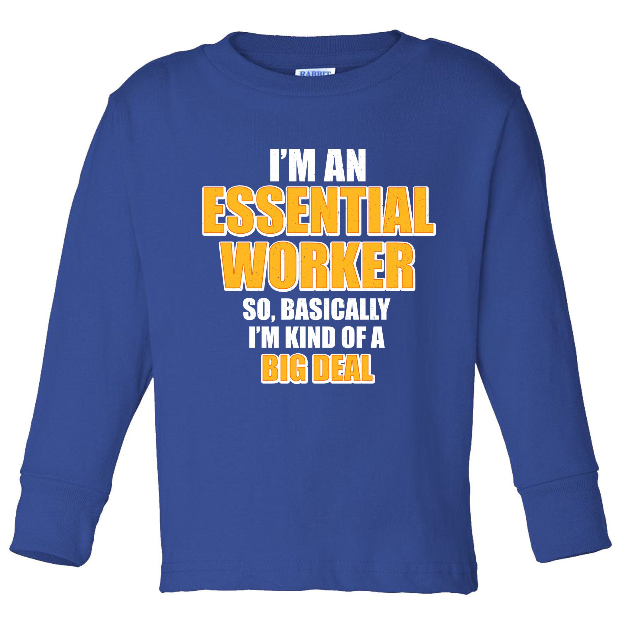 I'm Essential Worker So Basically I'm Kind of A Big Deal Toddler Long Sleeve Shirt