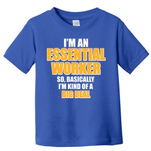 I'm Essential Worker So Basically I'm Kind of A Big Deal Toddler T-Shirt