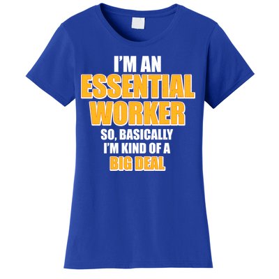 I'm Essential Worker So Basically I'm Kind of A Big Deal Women's T-Shirt