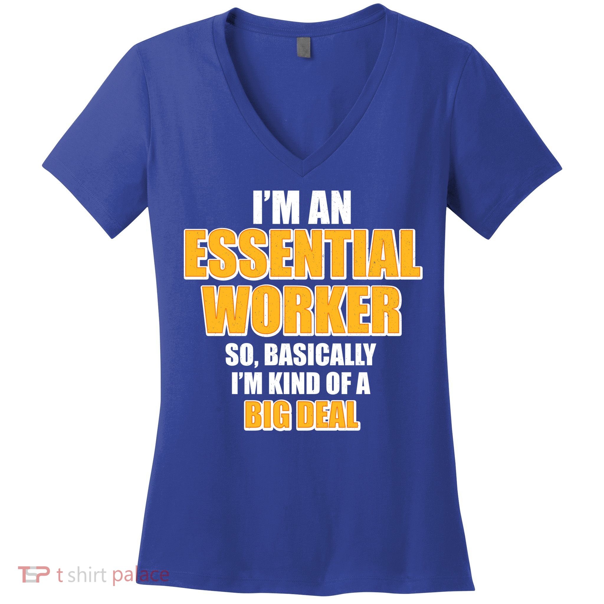 I'm Essential Worker So Basically I'm Kind of A Big Deal Women's V-Neck T-Shirt