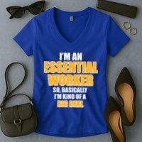 I'm Essential Worker So Basically I'm Kind of A Big Deal Women's V-Neck T-Shirt