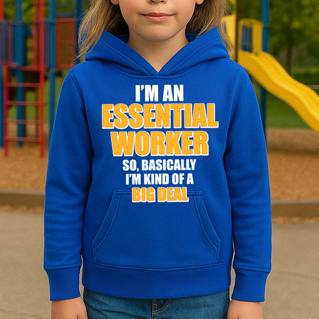 I'm Essential Worker So Basically I'm Kind of A Big Deal Kids Hoodie
