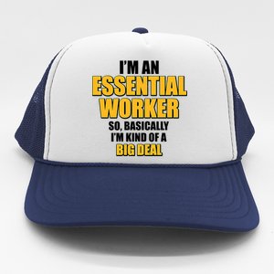 I'm Essential Worker So Basically I'm Kind of A Big Deal Trucker Hat