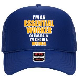 I'm Essential Worker So Basically I'm Kind of A Big Deal High Crown Mesh Back Trucker Hat