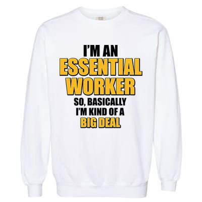I'm Essential Worker So Basically I'm Kind of A Big Deal Garment-Dyed Sweatshirt
