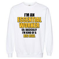 I'm Essential Worker So Basically I'm Kind of A Big Deal Garment-Dyed Sweatshirt