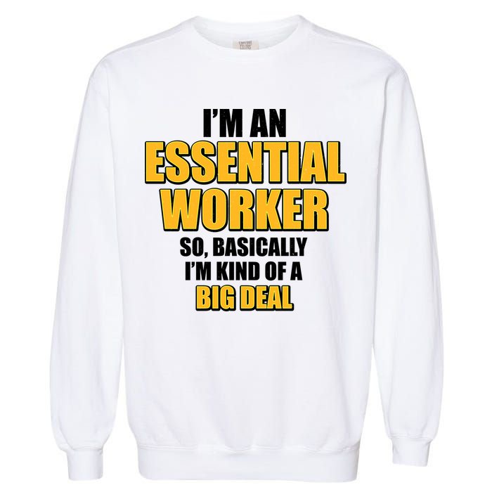 I'm Essential Worker So Basically I'm Kind of A Big Deal Garment-Dyed Sweatshirt