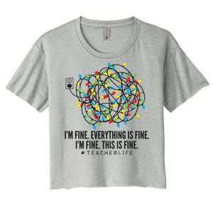 I'm Fine Everything Is Fine Teacher Life Christmas Lights Women's Crop Top Tee