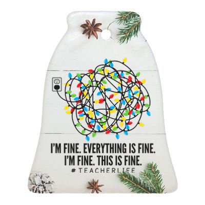 I'm Fine Everything Is Fine Teacher Life Christmas Lights Ceramic Bell Ornament