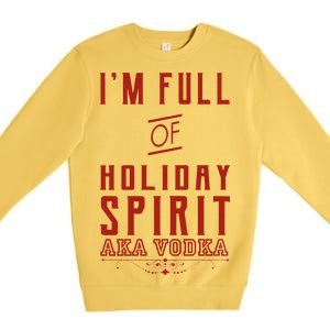 I'm Full Of Holiday Spirit AKA Vodka Premium Crewneck Sweatshirt