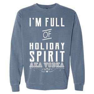 I'm Full Of Holiday Spirit AKA Vodka Garment-Dyed Sweatshirt