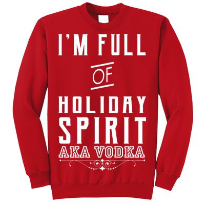 I'm Full Of Holiday Spirit AKA Vodka Sweatshirt