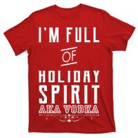 I'm Full Of Holiday Spirit AKA Vodka T-Shirt