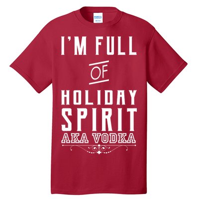 I'm Full Of Holiday Spirit AKA Vodka Tall T-Shirt