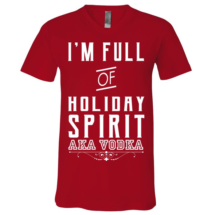 I'm Full Of Holiday Spirit AKA Vodka V-Neck T-Shirt