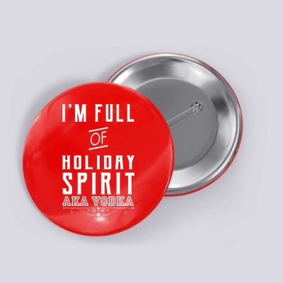 I'm Full Of Holiday Spirit AKA Vodka Button