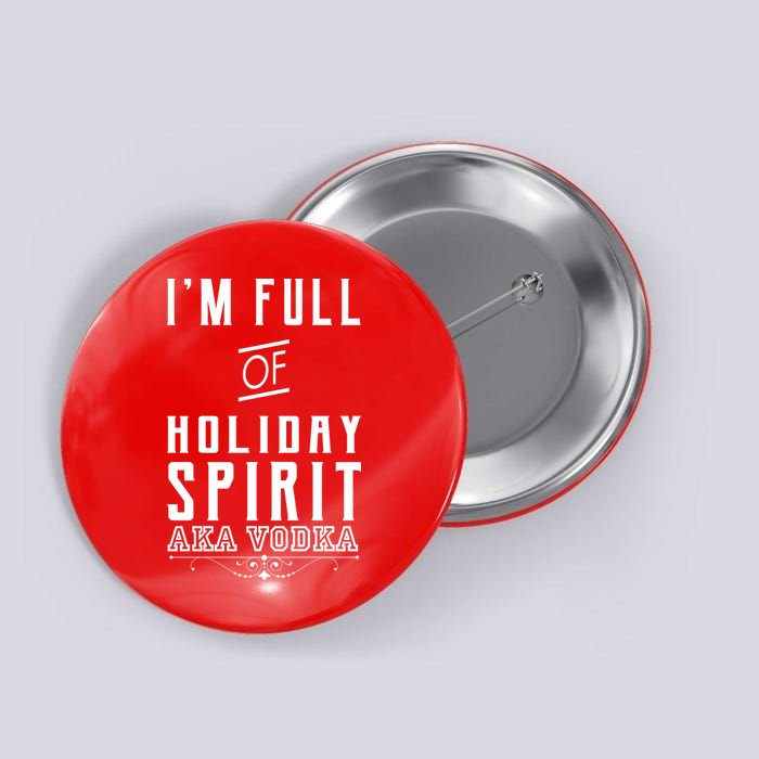 I'm Full Of Holiday Spirit AKA Vodka Button