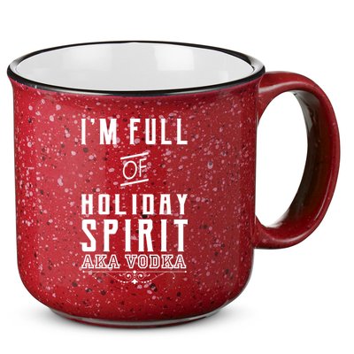 I'm Full Of Holiday Spirit AKA Vodka 15oz Campfire Ceramic Mug