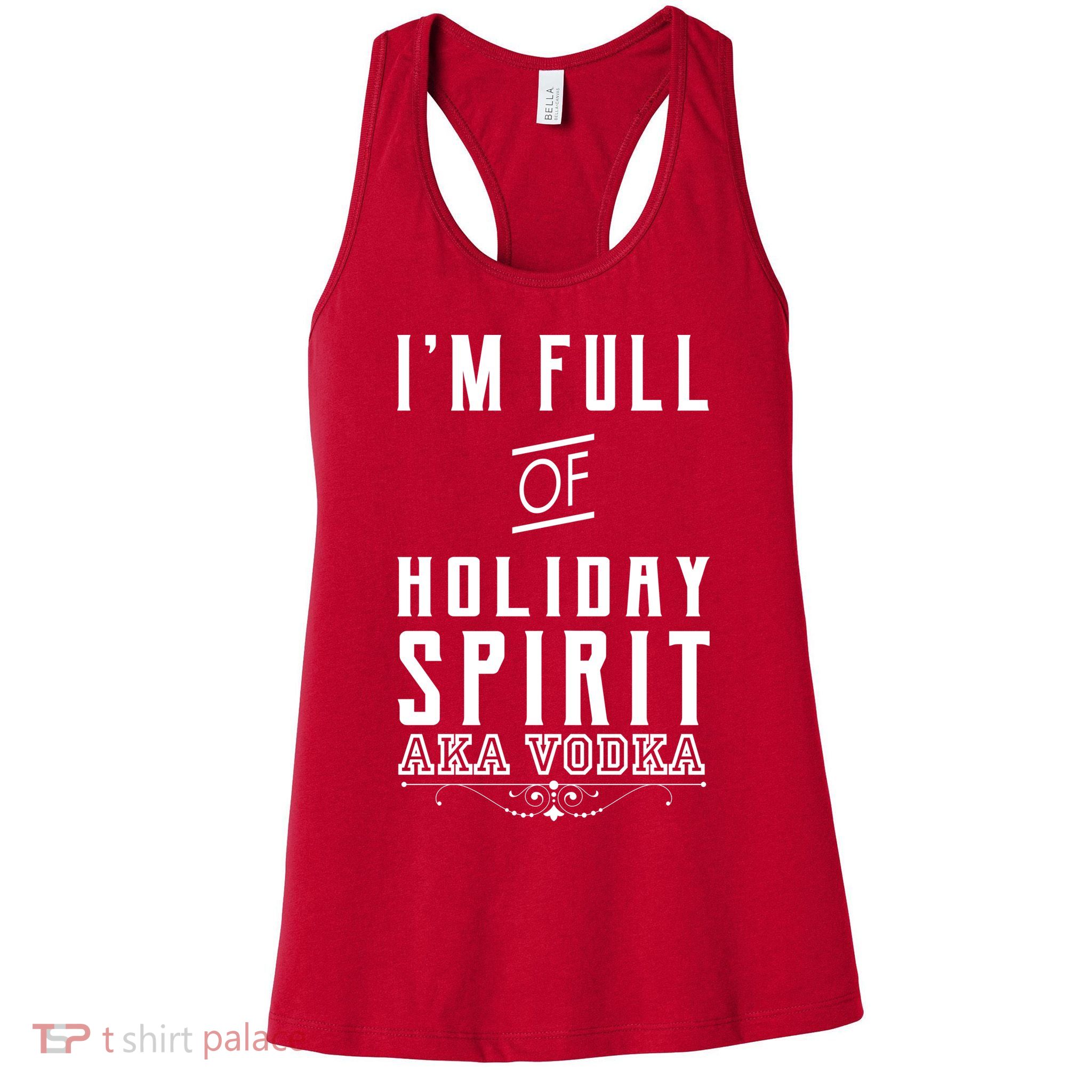 I'm Full Of Holiday Spirit AKA Vodka Womens Tank Top