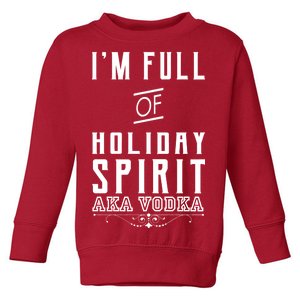 I'm Full Of Holiday Spirit AKA Vodka Toddler Sweatshirt