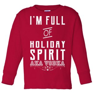 I'm Full Of Holiday Spirit AKA Vodka Toddler Long Sleeve Shirt