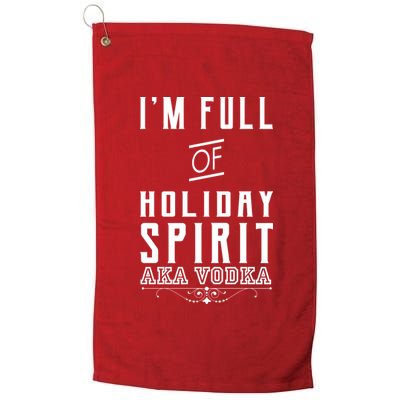 I'm Full Of Holiday Spirit AKA Vodka Platinum Collection Golf Towel