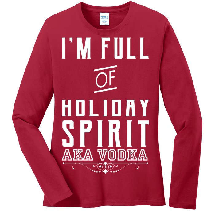 I'm Full Of Holiday Spirit AKA Vodka Ladies Long Sleeve Shirt